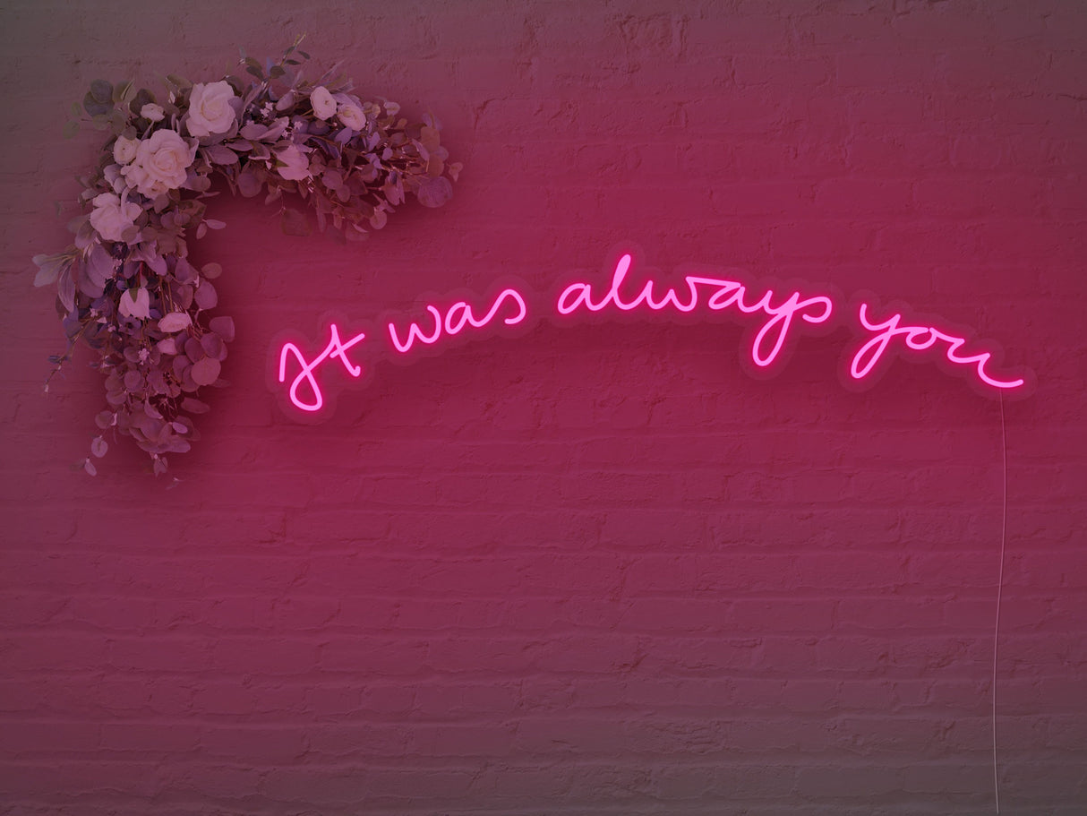 It was Always You Version 2 LED Neon Sign