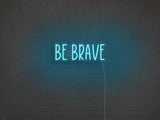 Be Brave LED Neon Sign