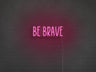 Be Brave LED Neon Sign
