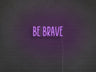 Be Brave LED Neon Sign