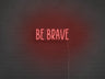Be Brave LED Neon Sign