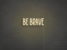 Be Brave LED Neon Sign
