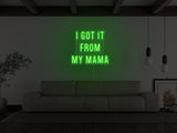 Got It From My Mama LED Neon Sign