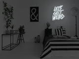 Let's Get Weird Neon Sign