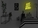 Let's Get Weird Neon Sign