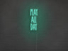 Play All Day LED Neon Sign