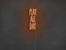 Play All Day LED Neon Sign