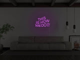 This Is How We Do It LED Neon Sign