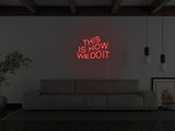This Is How We Do It LED Neon Sign