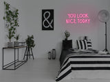 You Look Nice Today LED Neon Sign