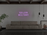 You Look Nice Today LED Neon Sign